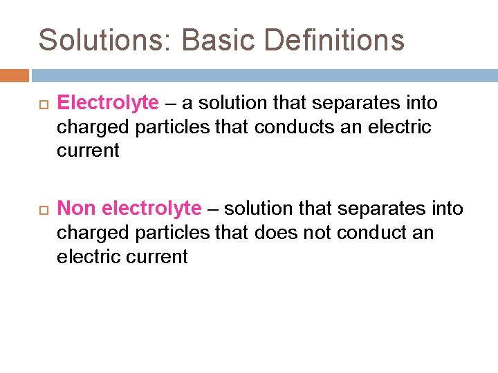 Solutions: Basic Definitions Electrolyte – a solution that separates into charged particles that conducts