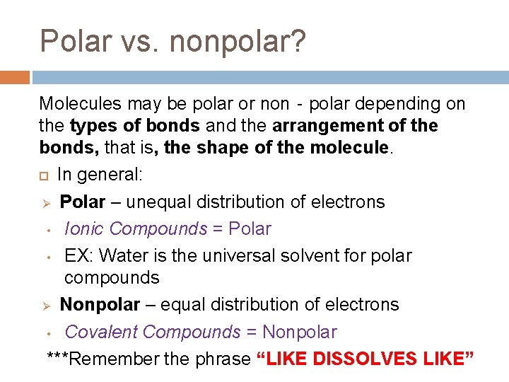 Polar vs. nonpolar? Molecules may be polar or non‐polar depending on the types of
