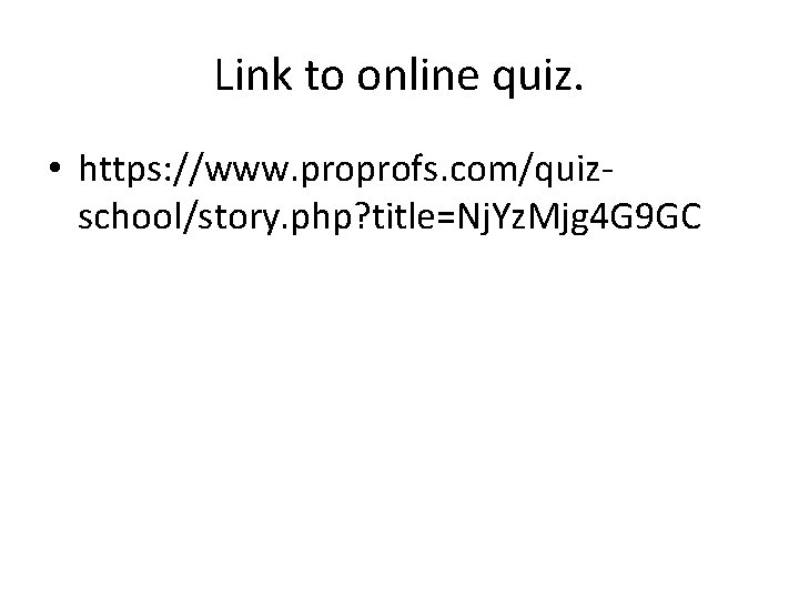 Link to online quiz. • https: //www. proprofs. com/quizschool/story. php? title=Nj. Yz. Mjg 4