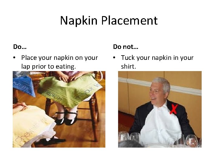 Napkin Placement Do… Do not… • Place your napkin on your lap prior to