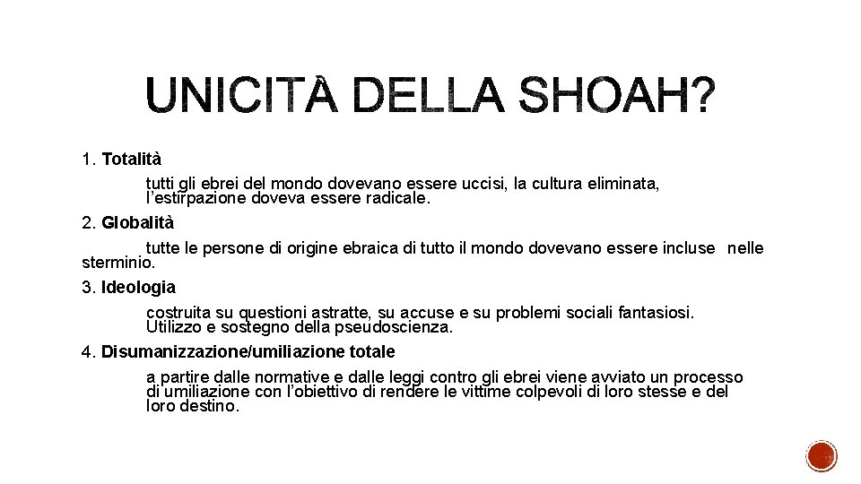 1. Totalità tutti gli ebrei del mondo dovevano essere uccisi, la cultura eliminata, l’estirpazione