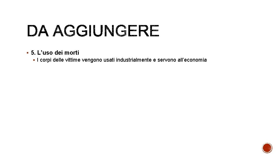 § 5. L’uso dei morti § I corpi delle vittime vengono usati industrialmente e