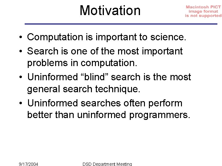 Motivation • Computation is important to science. • Search is one of the most