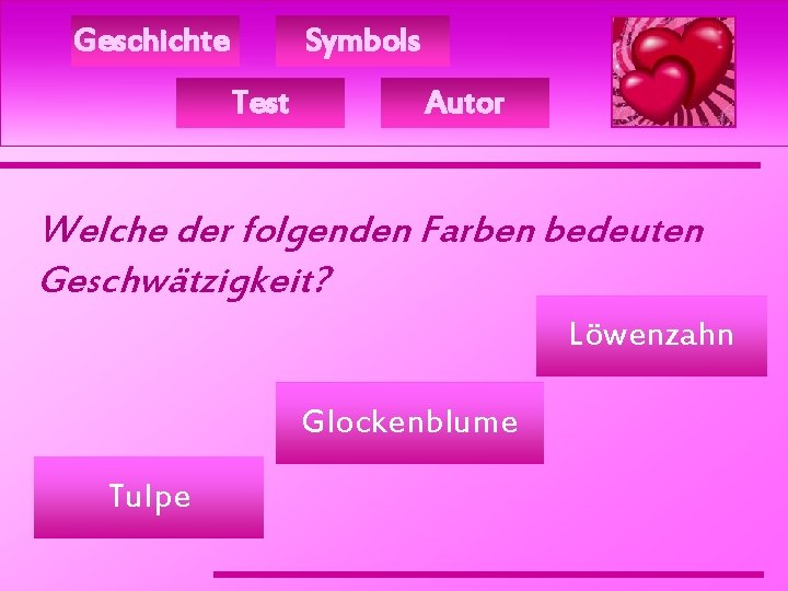 Geschichte Symbols Test Autor Welche der folgenden Farben bedeuten Geschwätzigkeit? Löwenzahn Glockenblume Tulpe 