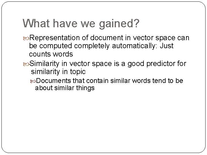 What have we gained? Representation of document in vector space can be computed completely