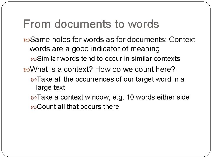 From documents to words Same holds for words as for documents: Context words are