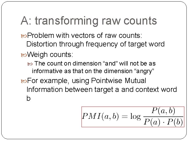 A: transforming raw counts Problem with vectors of raw counts: Distortion through frequency of