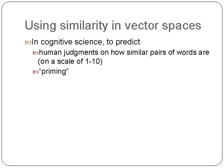 Using similarity in vector spaces In cognitive science, to predict human judgments on how