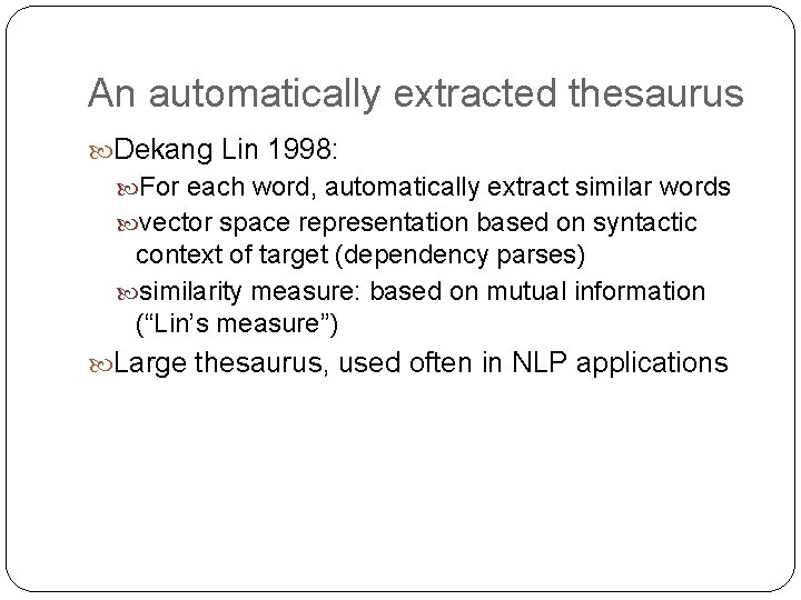 An automatically extracted thesaurus Dekang Lin 1998: For each word, automatically extract similar words