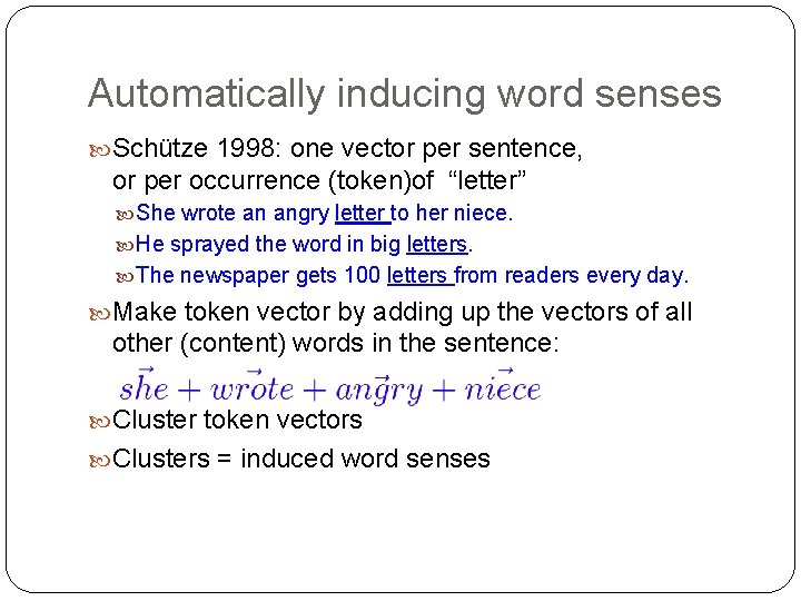 Automatically inducing word senses Schütze 1998: one vector per sentence, or per occurrence (token)of