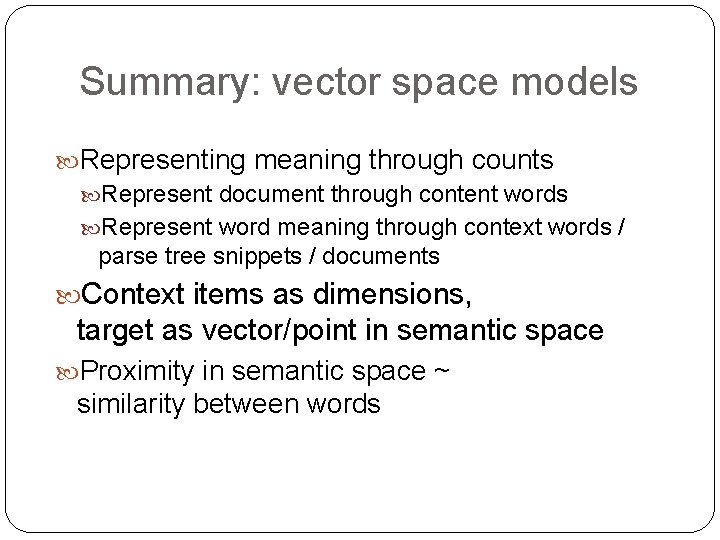 Summary: vector space models Representing meaning through counts Represent document through content words Represent