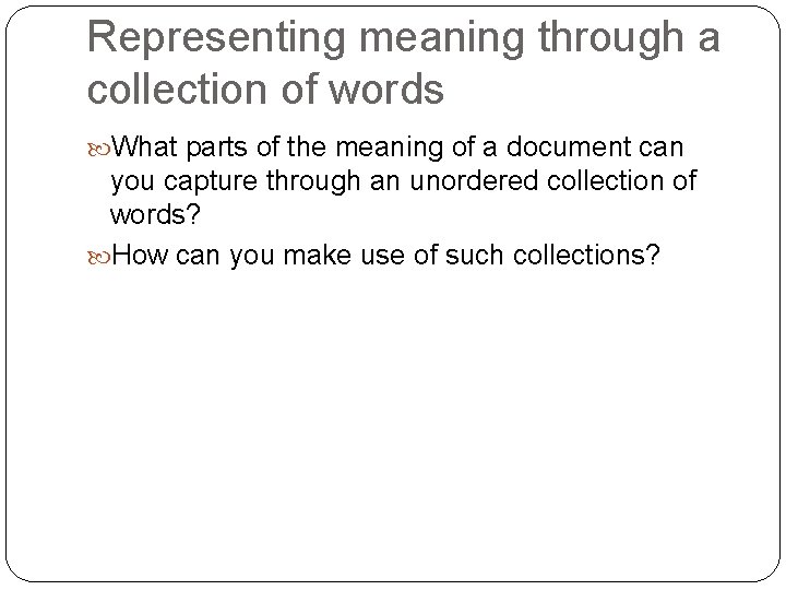 Representing meaning through a collection of words What parts of the meaning of a