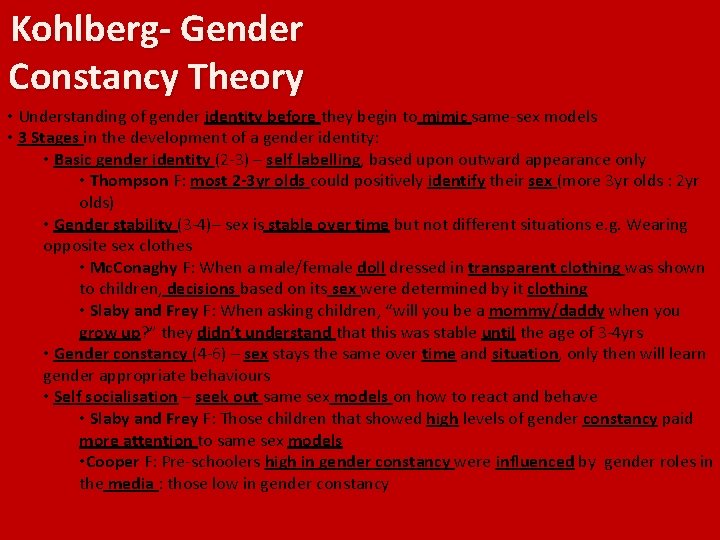 Kohlberg- Gender Constancy Theory • Understanding of gender identity before they begin to mimic