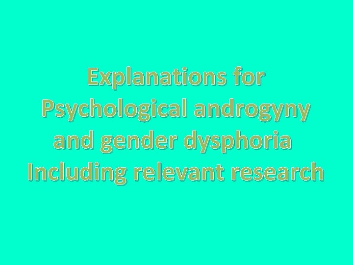 Explanations for Psychological androgyny and gender dysphoria Including relevant research 