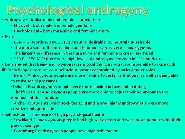 Psychological androgyny • Androgyny = similar male and female characteristics • Physical = both
