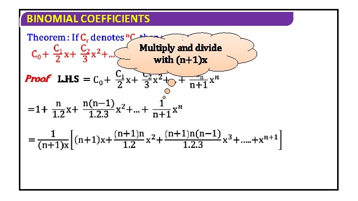 BINOMIAL COEFFICIENTS Multiply and divide with (n+1)x Proof L. H. S = 