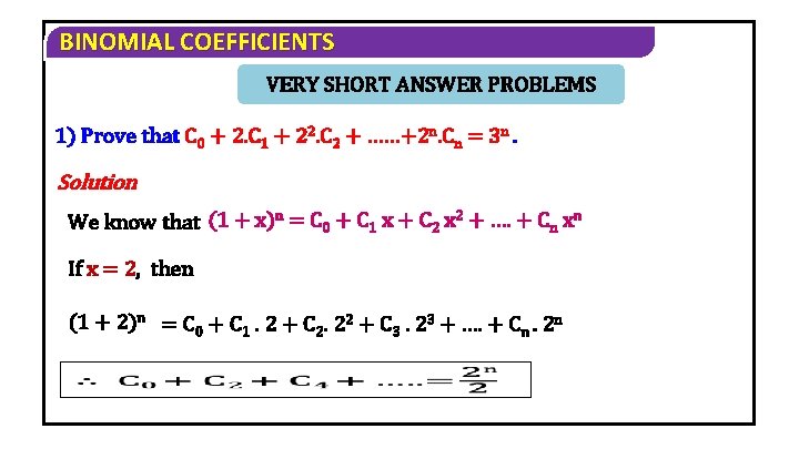 BINOMIAL COEFFICIENTS VERY SHORT ANSWER PROBLEMS 1) Prove that C 0 + 2. C