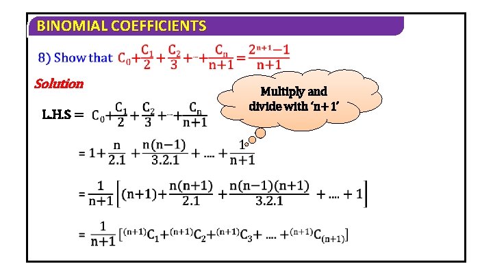 BINOMIAL COEFFICIENTS Solution L. H. S = Multiply and divide with ‘n+1’ 