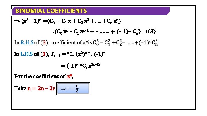 BINOMIAL COEFFICIENTS (x 2 – 1)n =(C 0 + C 1 x + C