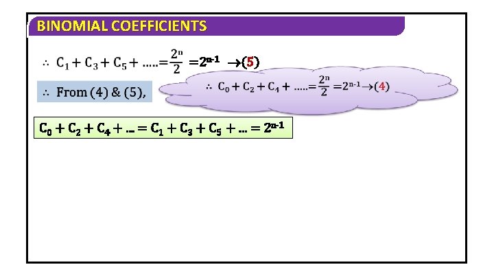BINOMIAL COEFFICIENTS =2 n-1 (5) C 0 + C 2 + C 4 +.