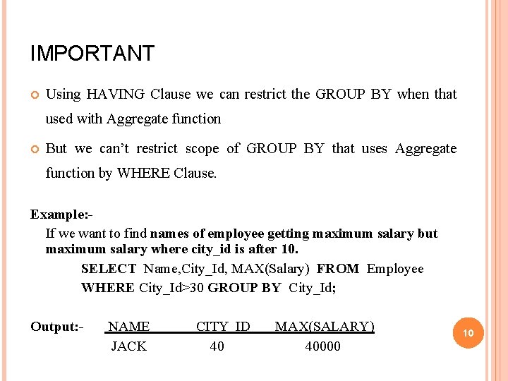 IMPORTANT Using HAVING Clause we can restrict the GROUP BY when that used with