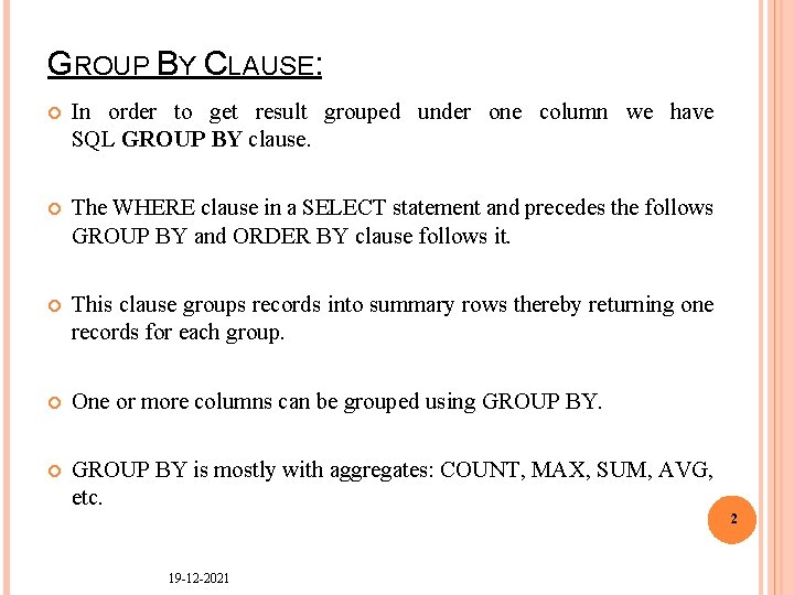 GROUP BY CLAUSE: In order to get result grouped under one column we have