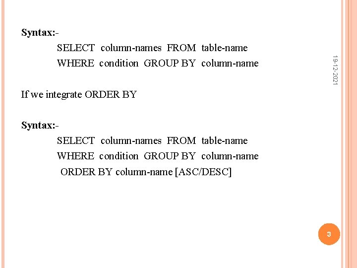 19 -12 -2021 Syntax: SELECT column-names FROM table-name WHERE condition GROUP BY column-name If