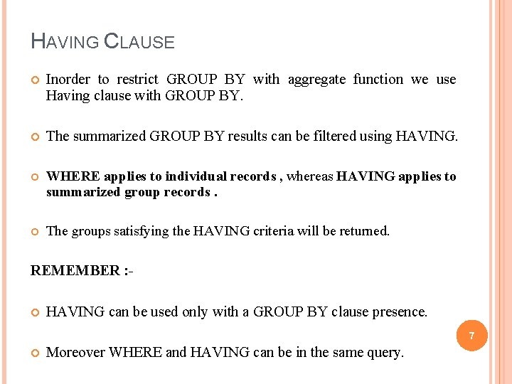 HAVING CLAUSE Inorder to restrict GROUP BY with aggregate function we use Having clause
