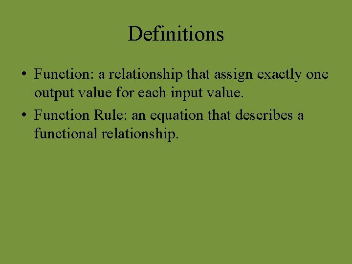 Definitions • Function: a relationship that assign exactly one output value for each input Definitions • Function: a relationship that assign exactly one output value for each input