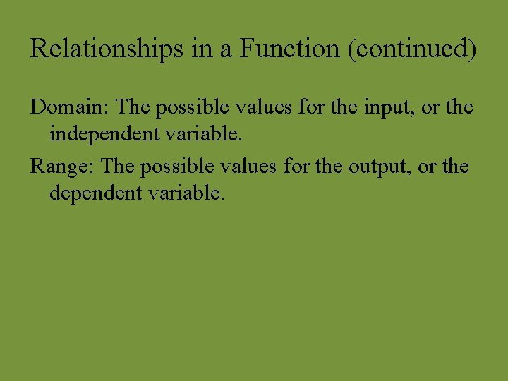 Relationships in a Function (continued) Domain: The possible values for the input, or the Relationships in a Function (continued) Domain: The possible values for the input, or the