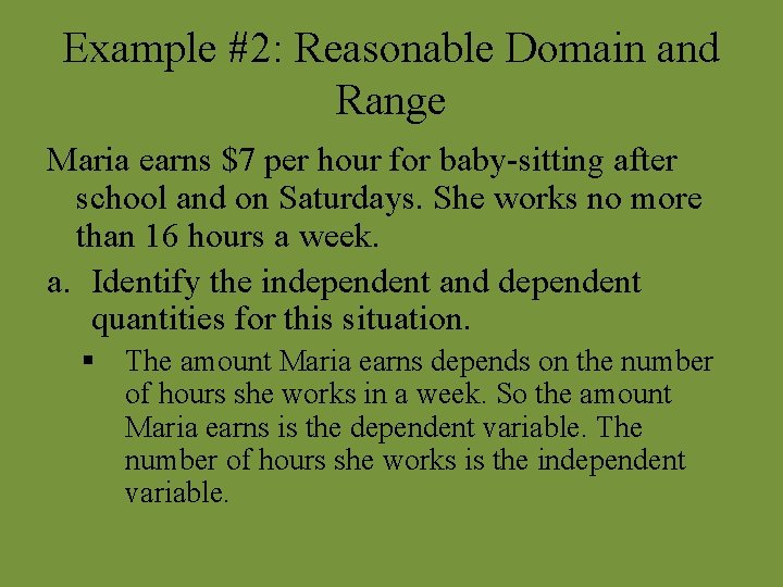 Example #2: Reasonable Domain and Range Maria earns $7 per hour for baby-sitting after Example #2: Reasonable Domain and Range Maria earns $7 per hour for baby-sitting after