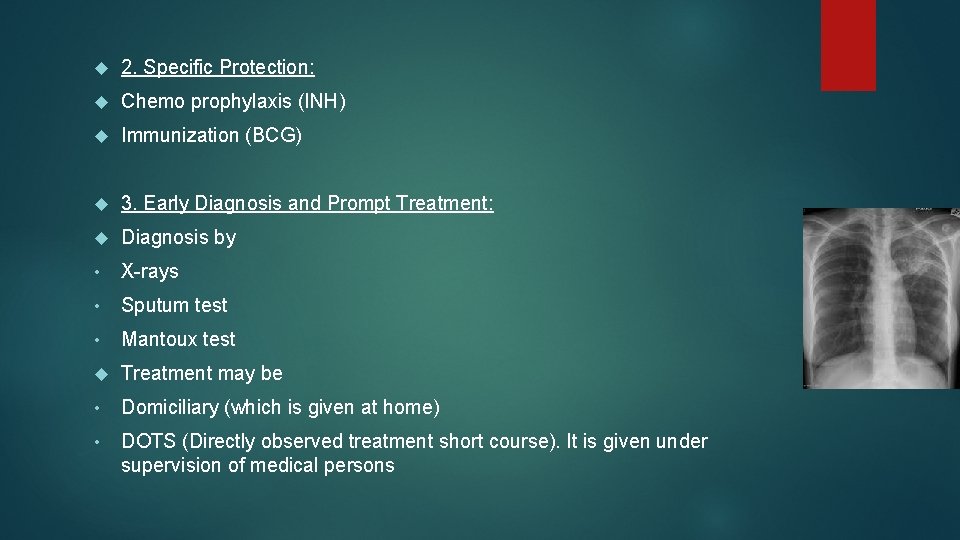  2. Specific Protection: Chemo prophylaxis (INH) Immunization (BCG) 3. Early Diagnosis and Prompt