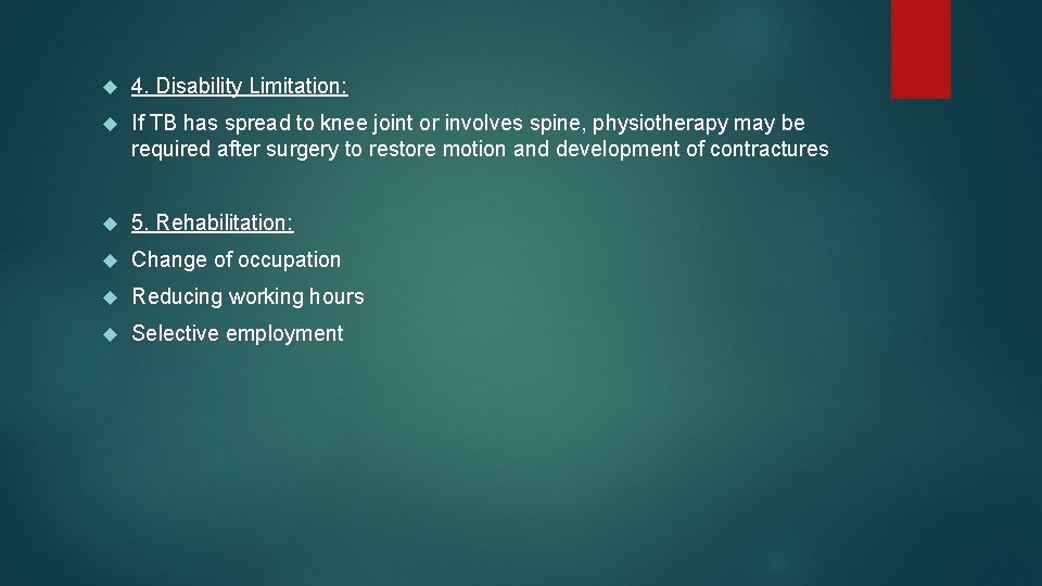  4. Disability Limitation: If TB has spread to knee joint or involves spine,