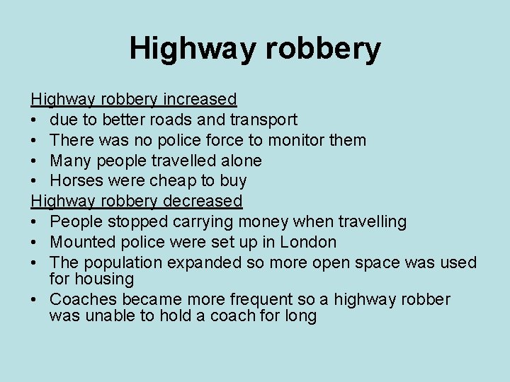 Highway robbery increased • due to better roads and transport • There was no