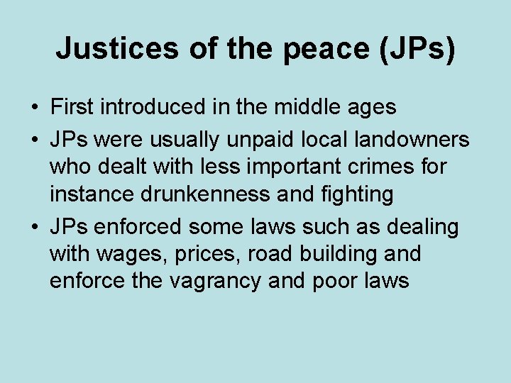 Justices of the peace (JPs) • First introduced in the middle ages • JPs
