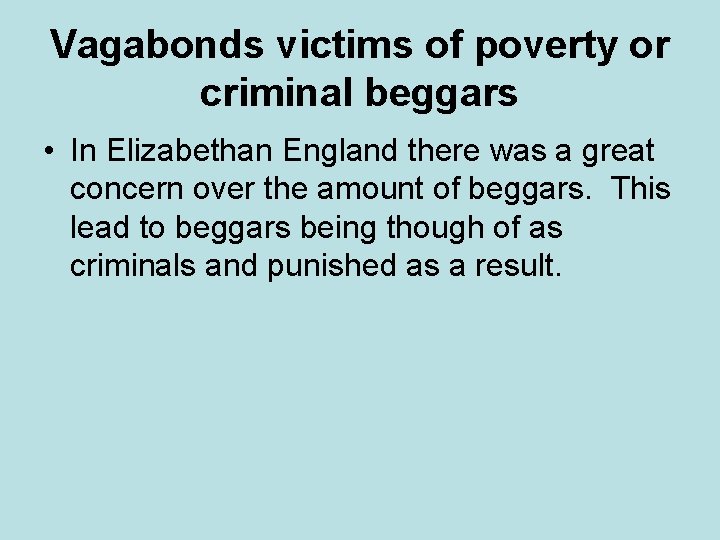 Vagabonds victims of poverty or criminal beggars • In Elizabethan England there was a