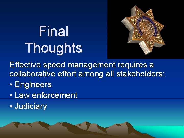 Final Thoughts Effective speed management requires a collaborative effort among all stakeholders: • Engineers