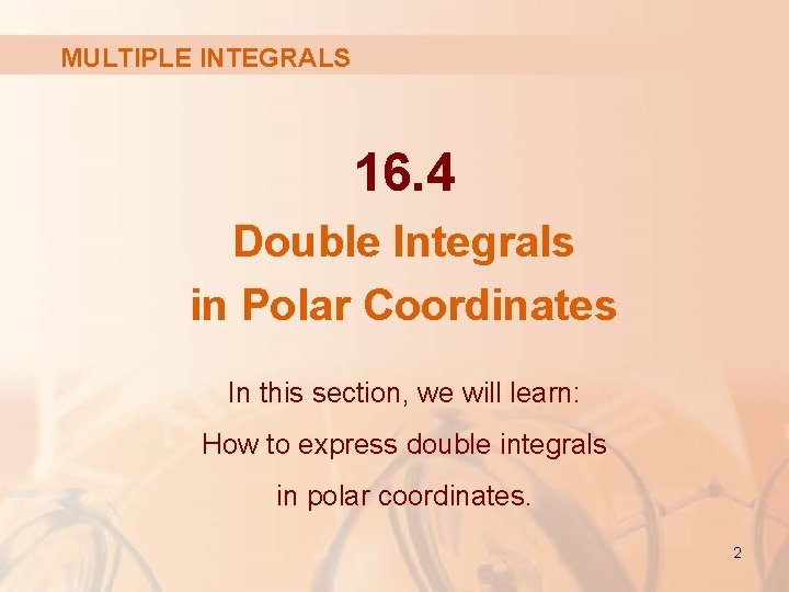 MULTIPLE INTEGRALS 16. 4 Double Integrals in Polar Coordinates In this section, we will