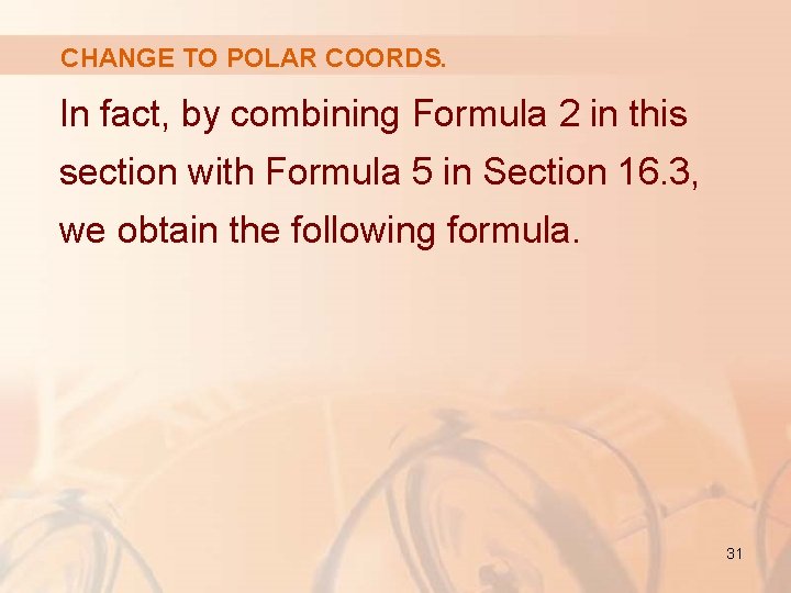 CHANGE TO POLAR COORDS. In fact, by combining Formula 2 in this section with