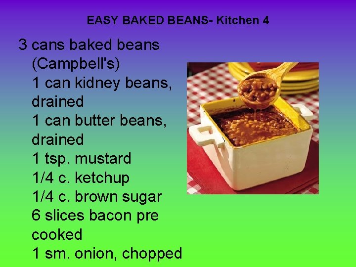 EASY BAKED BEANS- Kitchen 4 3 cans baked beans (Campbell's) 1 can kidney beans,