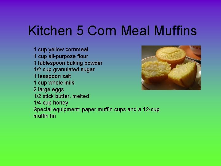 Kitchen 5 Corn Meal Muffins 1 cup yellow cornmeal 1 cup all-purpose flour 1