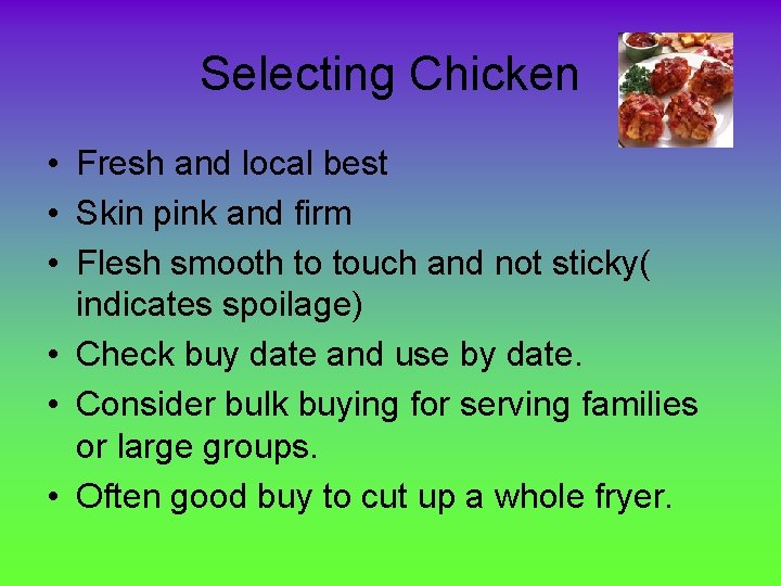 Selecting Chicken • Fresh and local best • Skin pink and firm • Flesh