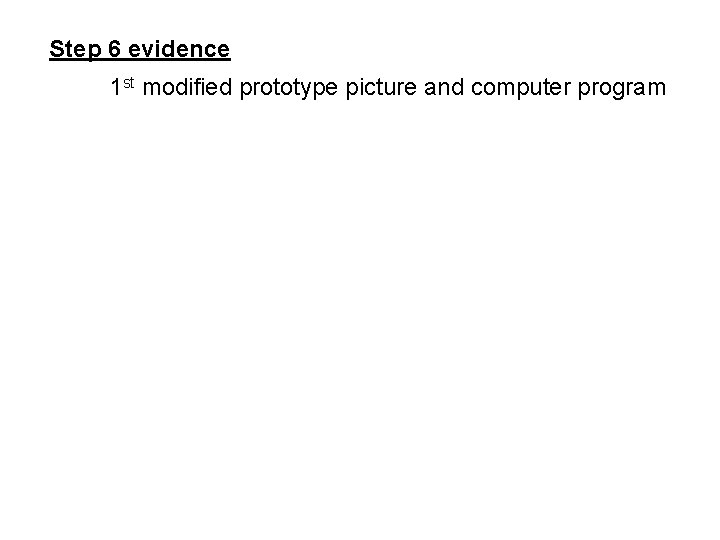 Step 6 evidence 1 st modified prototype picture and computer program 