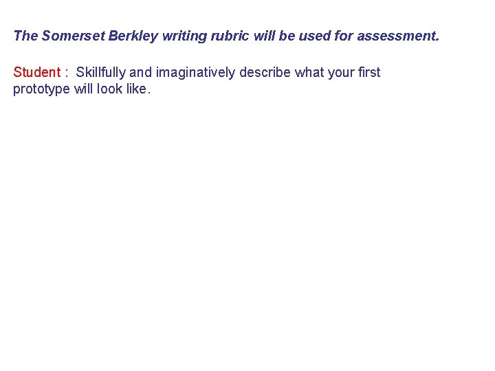 The Somerset Berkley writing rubric will be used for assessment. Student : Skillfully and