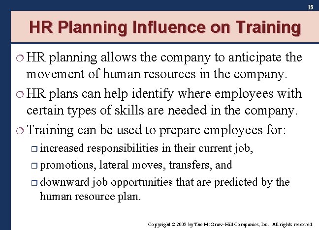 15 HR Planning Influence on Training ¦ HR planning allows the company to anticipate