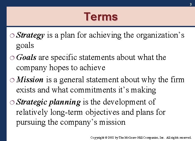 3 Terms ¦ Strategy is a plan for achieving the organization’s goals ¦ Goals