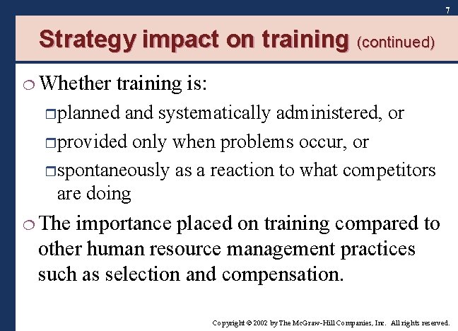 7 Strategy impact on training (continued) ¦ Whether training is: r planned and systematically
