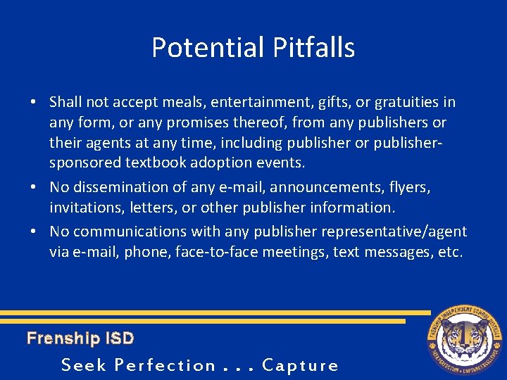 Potential Pitfalls • Shall not accept meals, entertainment, gifts, or gratuities in any form,