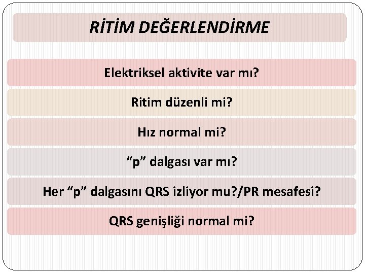 RİTİM DEĞERLENDİRME Elektriksel aktivite var mı? Ritim düzenli mi? Hız normal mi? “p” dalgası