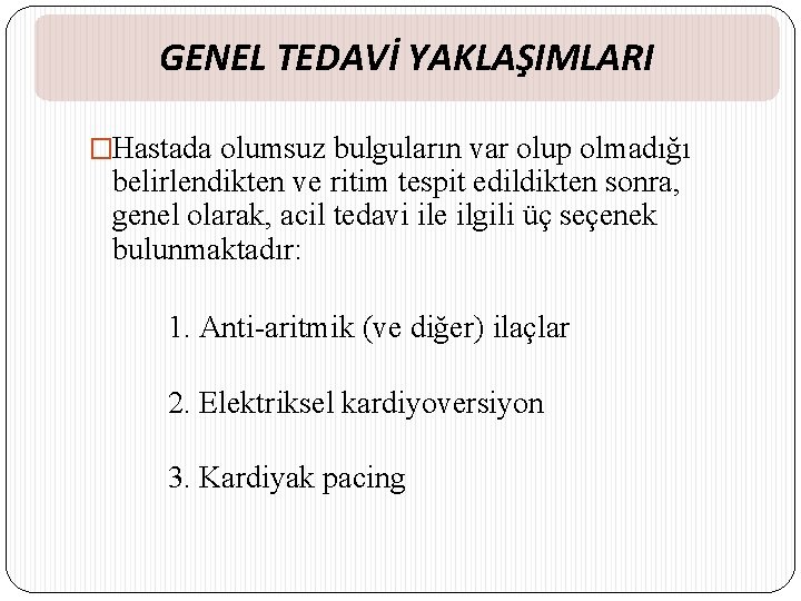 GENEL TEDAVİ YAKLAŞIMLARI �Hastada olumsuz bulguların var olup olmadığı belirlendikten ve ritim tespit edildikten